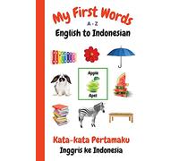 My First Words A - Z English to Indonesian: Bilingual Learning Made Fun and Easy with Words and Pictures: 16 (My First Words Language Learning Series)