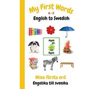 My First Words A - Z English to Swedish: Bilingual Learning Made Fun and Easy with Words and Pictures: 15 (My First Words Language Learning Series)