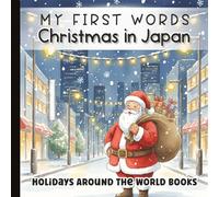 My First Words: Christmas in Japan: Soft Watercolor Holiday Book for Babies & Toddlers | Winter Traditions & Tokyo Lights Holiday Magic for Early ... ... for Little Learners with Simple Sentences)