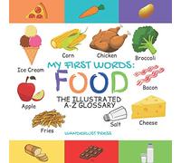 My First Words: Foods: The Illustrated A-Z Glossary Of Food & Drink For Preschoolers