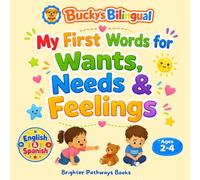 My First Words for Wants, Needs & Feelings: A Bilingual English-Spanish Book for Toddlers (Bucky's Bilingual Books)