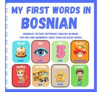 My First Words in Bosnian: Bilingual Picture Dictionary English - Bosnian for kids and Beginners, More than 200 basic words, Learning books. ( Dvojezična slikovnica engleski - bosanski za djecu )