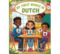 My first words in Dutch: +150 words in the Dutch language - A visual dictionary with illustrated words on everyday themes - Learn Dutch vocabulary for kids and beginner adults