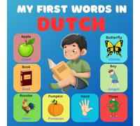 My First Words in Dutch: Bilingual Picture Dictionary English-Dutch for kids and Beginners, Over 100 New Basic Words.