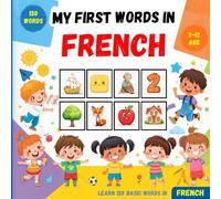 My First Words in French: Bilingual Picture Dictionary English-French for Kids and Beginners, to learn basic French vocabulary .