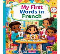 My First Words in French: Dictionnaire illustré bilingue anglais-Français pour enfants et débutants - simples avec des illustrations colorées.