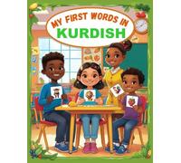 My first words in Kurdish: Learn Kurdish for Beginners, Bilingual Kurdish Kurmanji - English Language Learning Book for Kids & Adults.