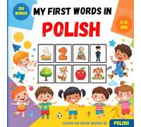 My First Words in Polish: Bilingual Picture Dictionary English-Polish for Kids and Beginners, to learn basic Polish vocabulary .