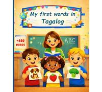 My first words in Tagalog: English Tagalog Picture Dictionary +450 words to learn in Tagalog for kids children and adult beginners.