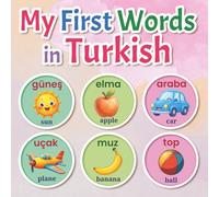 My First Words in Turkish: A Bilingual Turkish English Picture Book for Kids, Toddlers, and Beginners to Learn Basic Vocabulary | Fun and Easy Illustrated Dictionary to Learn the Turkish Language