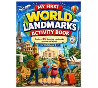 MY FIRST WORLD LANDMARKS ACTIVITY BOOK: Explore 40 Amazing Landmarks Around the World for Kids Ages 4-7
