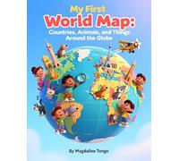 My First World Map: Countries, Animals, and Things Around the Globe: world map book for kids, countries of the world for children, geography for early ... book, continents and countries for toddlers