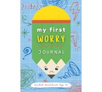 My First Worry Journal - Guided Workbook for Kids: Feelings & Worry Logbook for Boys | Reduce Anxiety and Help Develop A Positive Mindset
