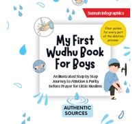My First Wudhu Book For Boys: An illustrated Step-by-Step Journey to Ablution & Purity before Prayer for Little Muslims (Sunnah Infographics Early Islamic Learning)