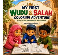 My First Wudu & Salah Coloring Adventure: A Step-by-Step Islamic Coloring & Activity Book for Kids Ages 3-7 (Foundations of Islam for Kids)