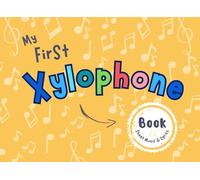 My First Xylophone Book: Discover, Play and Learn with 12 Beloved Children's Songs on the Xylophone