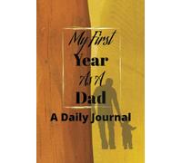 My First Year As A Dad: A Daily Journal For Dad's is the perfect journal for new dads who want to capture every moment of their journey into fatherhood