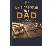 My First Year As A Dad: A Journal of the Most Important Year of Your Life | Record the Pregnancy, Birth Story, Monthly Milestones & Baby's Firsts | Perfect New Dad Gift