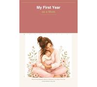 My First Year as a Mum - A Memory Book for New Mothers: A Keepsake Journal for Mums to Record Every Milestone, Memory and Moment of Your Baby's First Year - Perfect Mother's Day Gift