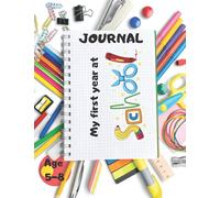 My First Year at School Journal For Kids Starting School: Keepsake Book, First Days at School Journal, Notebook to Write, Draw and Record all of your ... Perfect Gifts for Kids Starting Schoo