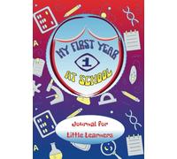 My First Year at School Journal for Little Learners: Album to Write, Draw and Record Events from Your First Days at School