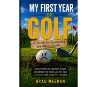 My First Year of Golf: A Journal for Documenting the Whole Disaster - Guided Round Log, Milestone Tracker & Keepsake for Beginner Golfers