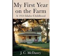 My first Year on the Farm: A 1954 Idaho Childhood
