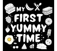 My First Yummy Time Baby Book: For excellent baby toys of Baby shower gifts| High contrast baby toys for newborn | Amazing childrens books ages 0-3 for baby toys 0-6 months (Baby Books)