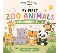 My First Zoo Animals Colouring Book: Cute and Simple Zoo Animal Coloring Pages for Toddlers Ages 2-5 (Tiny Moments First Books)