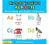 My First Zulu ( isiZulu ) Alphabets Picture Book with English Translations: Bilingual Early Learning & Easy Teaching Zulu ( isiZulu ) Books for Kids: ... Basic Zulu ( isiZulu ) words for Children)