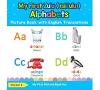 My First Zulu ( isiZulu ) Alphabets Picture Book with English Translations: Bilingual Early Learning & Easy Teaching Zulu ( isiZulu ) Books for Kids: ... & Learn Basic Zulu ( Isizulu ) Words for Chi)