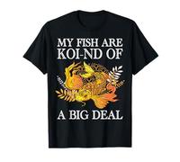 My Fish are Koi-Nd of A Big Deal T-Shirt
