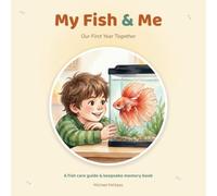My Fish & Me: Our First Year Together - A Fish Care Guide and Keepsake Memory Book for Kids and New Aquarium Families (My Pet and Me)