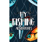 My Fishing Adventures: Angler's Notebook, Journal And Record Book For Locations, Equipment, Conditions, Catch Lists