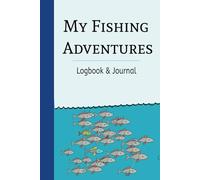 My Fishing Adventures: Logbook and Journal