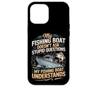 My Fishing Boat Doesn't Ask Stupid Questions Understands Case for iPhone 12 Pro Max