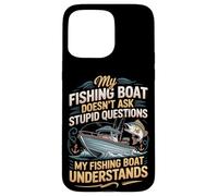 My Fishing Boat Doesn't Ask Stupid Questions Understands Case for iPhone 15 Pro Max