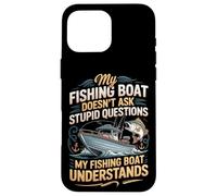 My Fishing Boat Doesn't Ask Stupid Questions Understands Case for iPhone 16 Pro Max