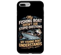 My Fishing Boat Doesn't Ask Stupid Questions Understands Case for iPhone 7 Plus/8 Plus