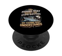 My Fishing Boat Doesn't Ask Stupid Questions Understands PopSockets Adhesive PopGrip