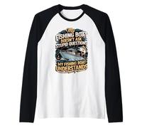 My Fishing Boat Doesn't Ask Stupid Questions Understands Raglan Baseball Tee