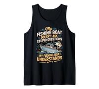 My Fishing Boat Doesn't Ask Stupid Questions Understands Tank Top