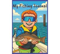 My Fishing Journal: Catch, Record, and Remember: A Fishing Log for Young Explorers. A Great Way to Track Your Fishing Trips, Draw Your Fish, and Make Every Catch a Memory!