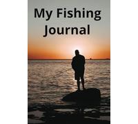 My Fishing Journal: personal record of fishing times, places and catches