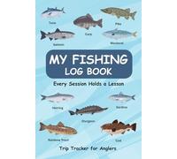 My Fishing Log Book: A 52 Trip Journal for Anglers. Record Catches & Conditions in an Easy-to-Use Format: Great Gift idea for Kids, Teens and Adults