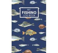 My Fishing Log Book: The Most Detailed Prompt Journal/Diary/Planner for Fisher and Angler to Record, Plan, and Organize Fishing Trips