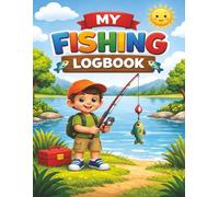 My Fishing Logbook: for Boys ages 3-8 | Trip Tracker with Checklists, Drawing Pages and more | 128 Color pages, 8.5x11 inches | A Fun Adventurous, ... Fish Lovers | A keepsake for years to come