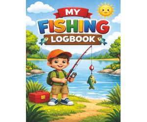 My Fishing Logbook: for Boys ages 3-8 | Trip Tracker with Checklists, Drawing Pages and more | 128 Color pages, 8.5x11 inches | A Fun Adventurous, ... Fish Lovers | A keepsake for years to come