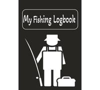 My Fishing Logbook: Journal to Record Fishing Trip Details Such As Location, Weather, Species of Fish Caught, Lures, Companions, Hot Spots etc