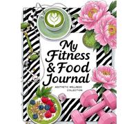 My Fitness & Food Journal: Workout Notebook Nutrition Wellness Calorie Counter Log Meal Planner Exercise Training Health Tracker